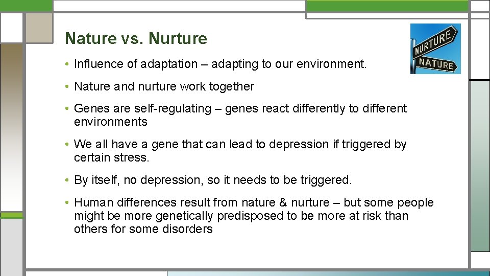 Nature vs. Nurture • Influence of adaptation – adapting to our environment. • Nature