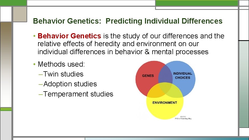 Behavior Genetics: Predicting Individual Differences • Behavior Genetics is the study of our differences