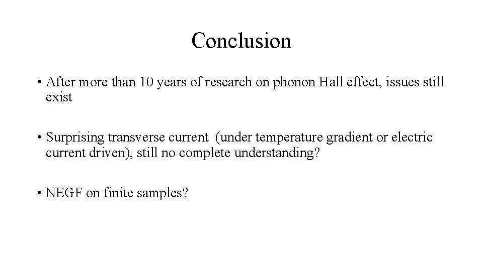 Conclusion • After more than 10 years of research on phonon Hall effect, issues