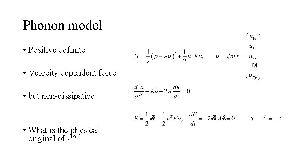 Phonon model • Positive definite • Velocity dependent force • but non-dissipative • What