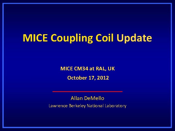 MICE Coupling Coil Update MICE CM 34 at RAL, UK October 17, 2012 Allan
