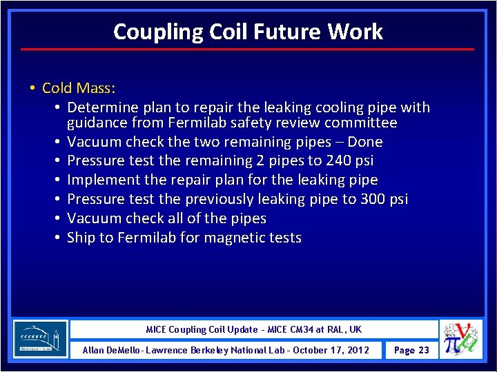 Coupling Coil Future Work • Cold Mass: • Determine plan to repair the leaking
