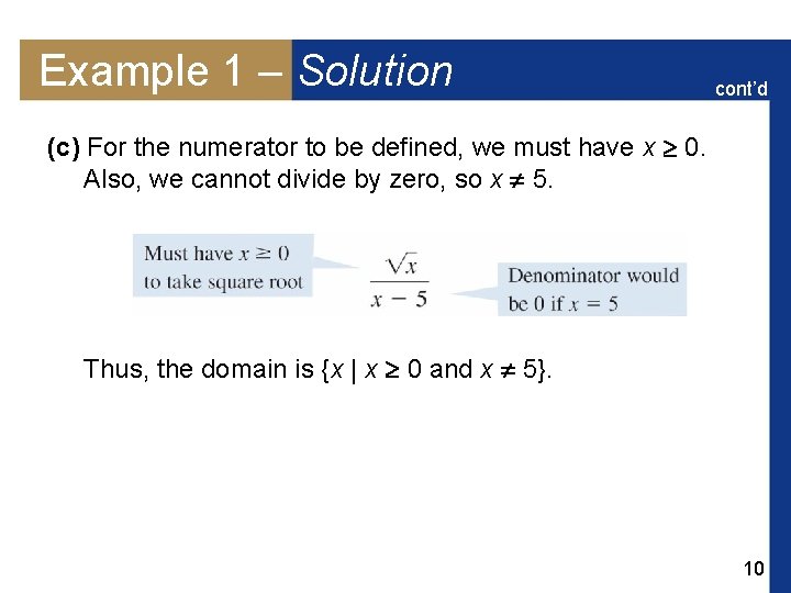 Example 1 – Solution cont’d (c) For the numerator to be defined, we must