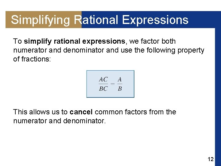 Simplifying Rational Expressions To simplify rational expressions, we factor both numerator and denominator and