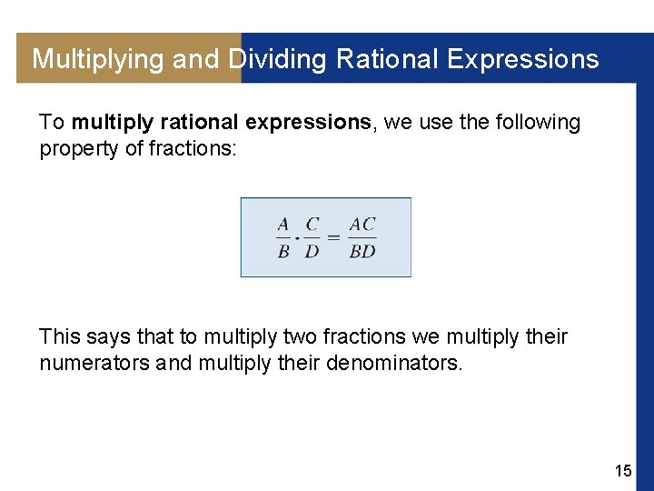Multiplying and Dividing Rational Expressions To multiply rational expressions, we use the following property