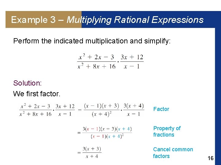 Example 3 – Multiplying Rational Expressions Perform the indicated multiplication and simplify: Solution: We