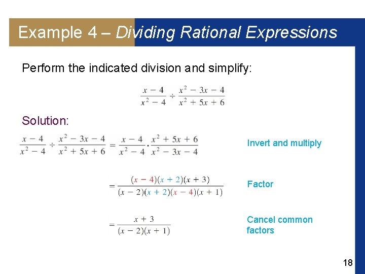 Example 4 – Dividing Rational Expressions Perform the indicated division and simplify: Solution: Invert