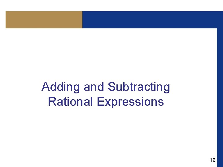 Adding and Subtracting Rational Expressions 19 