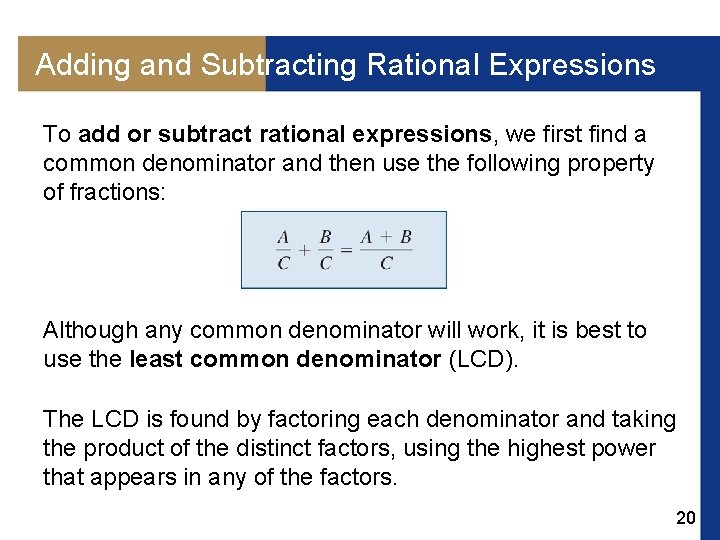 Adding and Subtracting Rational Expressions To add or subtract rational expressions, we first find