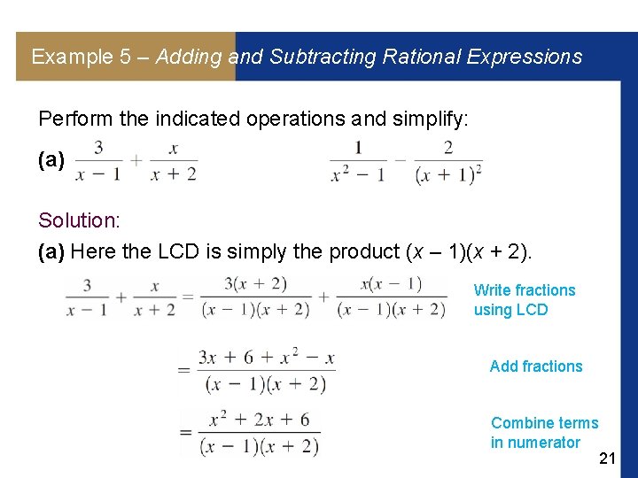 Example 5 – Adding and Subtracting Rational Expressions Perform the indicated operations and simplify: