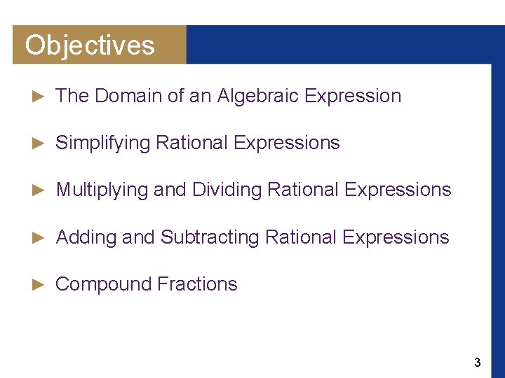 Objectives ► The Domain of an Algebraic Expression ► Simplifying Rational Expressions ► Multiplying