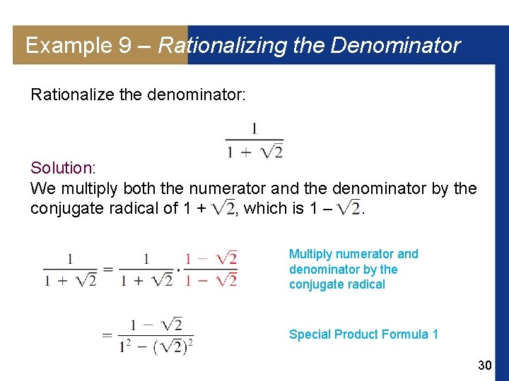 Example 9 – Rationalizing the Denominator Rationalize the denominator: Solution: We multiply both the