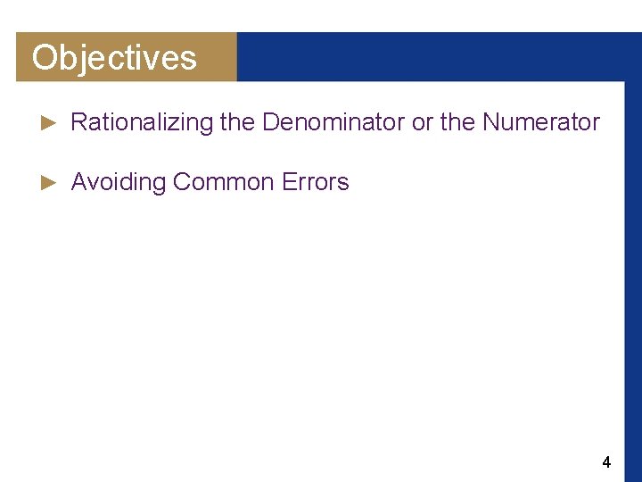 Objectives ► Rationalizing the Denominator or the Numerator ► Avoiding Common Errors 4 