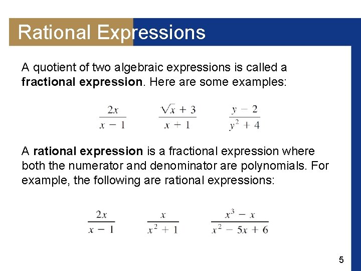 Rational Expressions A quotient of two algebraic expressions is called a fractional expression. Here