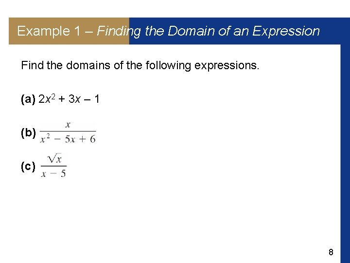 Example 1 – Finding the Domain of an Expression Find the domains of the