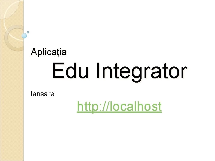 Aplicaţia Edu Integrator lansare http: //localhost 