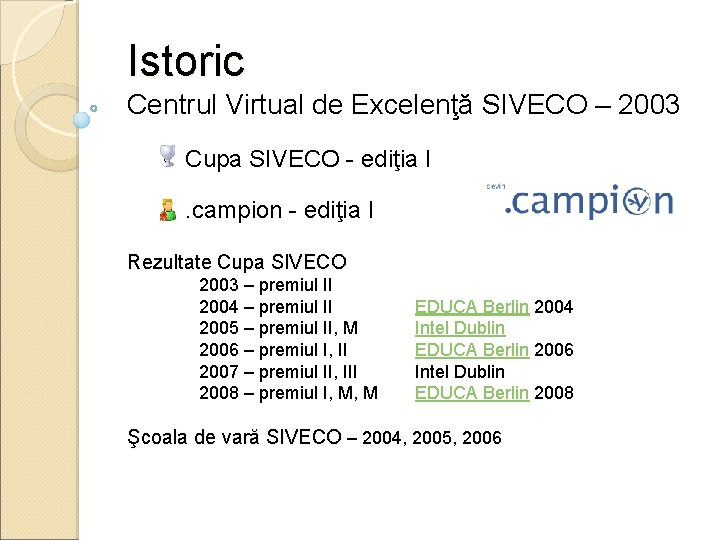 Istoric Centrul Virtual de Excelenţă SIVECO – 2003 • Cupa SIVECO - ediţia I