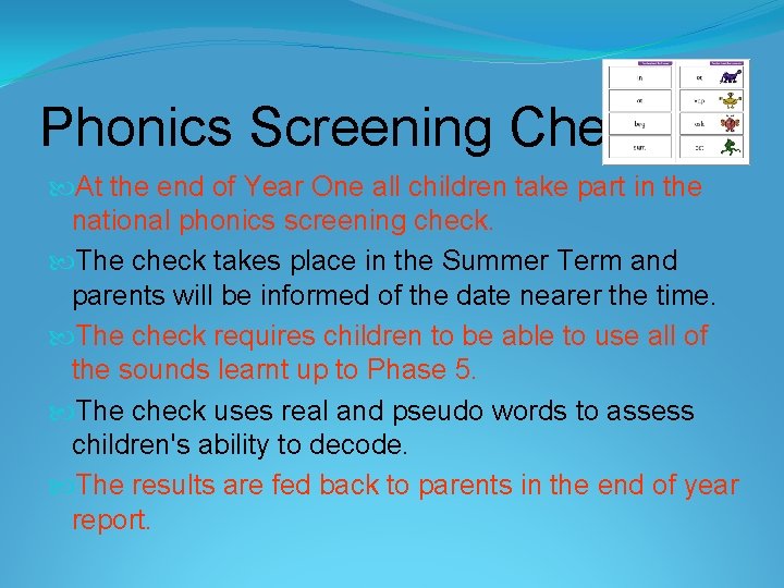 Phonics Screening Check At the end of Year One all children take part in