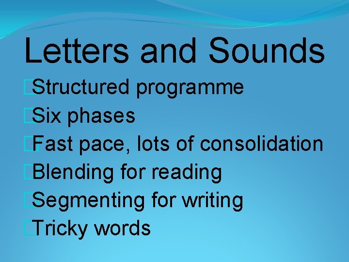 Letters and Sounds �Structured programme �Six phases �Fast pace, lots of consolidation �Blending for