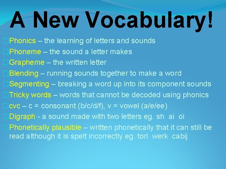 A New Vocabulary! �Phonics – the learning of letters and sounds �Phoneme – the