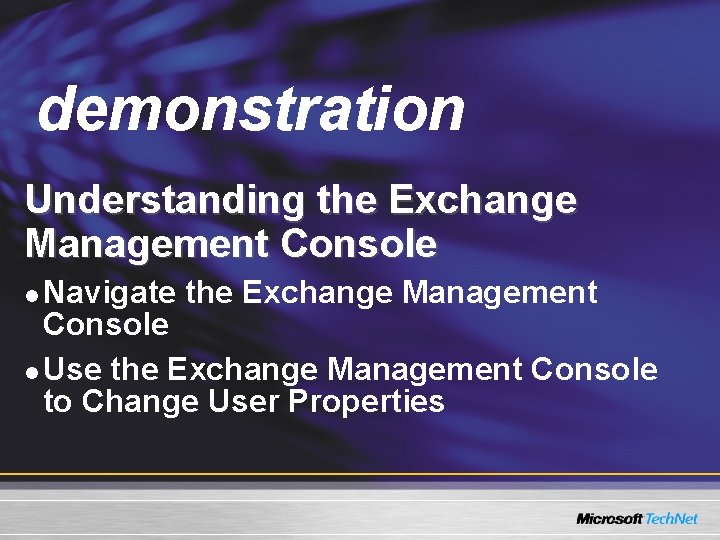 Demo demonstration Understanding the Exchange Management Console Navigate the Exchange Management Console l Use