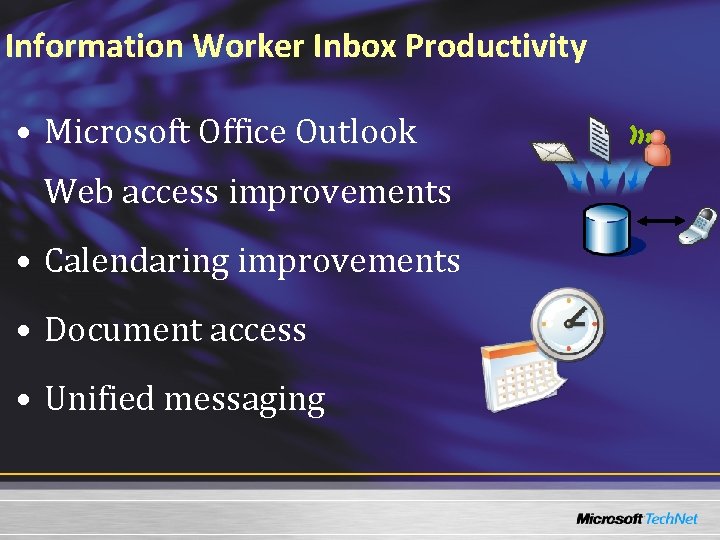 Information Worker Inbox Productivity • Microsoft Office Outlook Web access improvements • Calendaring improvements