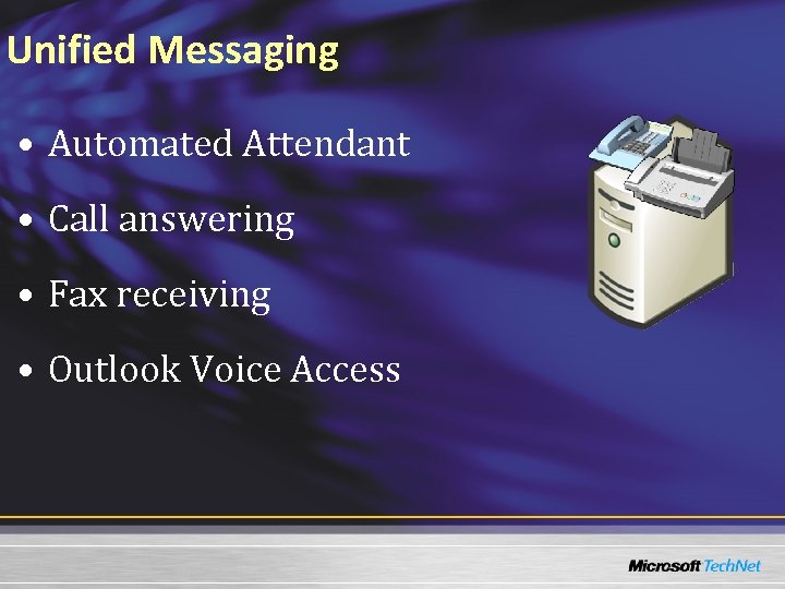 Unified Messaging • Automated Attendant • Call answering • Fax receiving • Outlook Voice