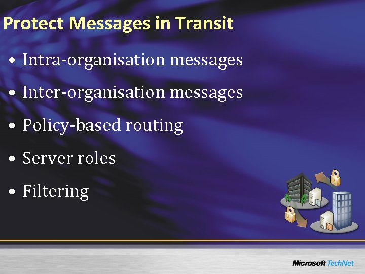 Protect Messages in Transit • Intra-organisation messages • Inter-organisation messages • Policy-based routing •