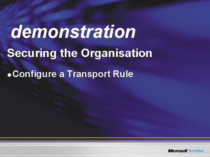 Demo demonstration Securing the Organisation l Configure a Transport Rule 