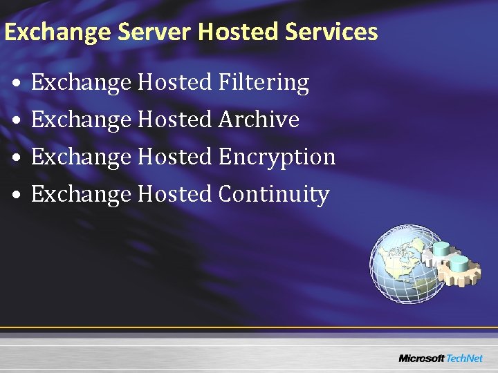 Exchange Server Hosted Services • • Exchange Hosted Filtering Exchange Hosted Archive Exchange Hosted