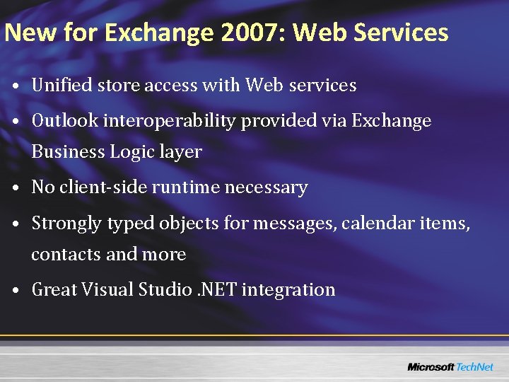 New for Exchange 2007: Web Services • Unified store access with Web services •