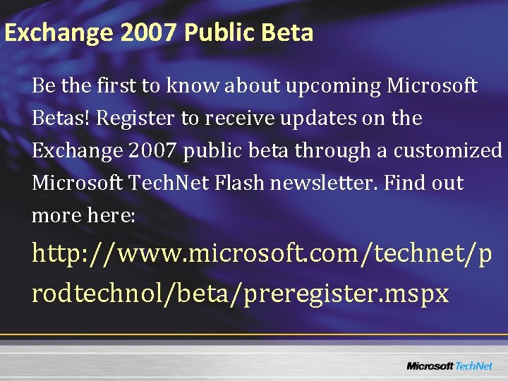 Exchange 2007 Public Beta Be the first to know about upcoming Microsoft Betas! Register