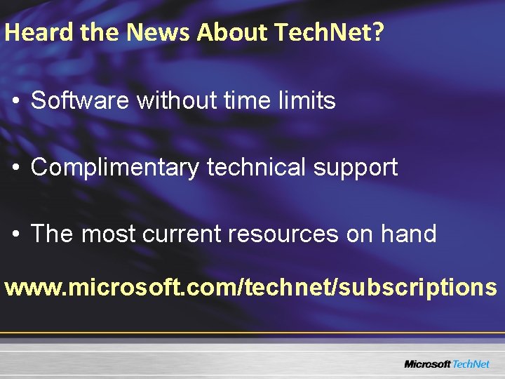 Heard the News About Tech. Net? • Software without time limits • Complimentary technical