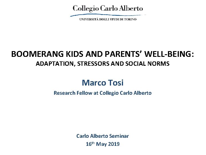 BOOMERANG KIDS AND PARENTS’ WELL-BEING: ADAPTATION, STRESSORS AND SOCIAL NORMS Marco Tosi Research Fellow