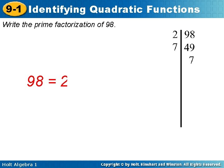 9 -1 Identifying Quadratic Functions Write the prime factorization of 98. 98 = 2