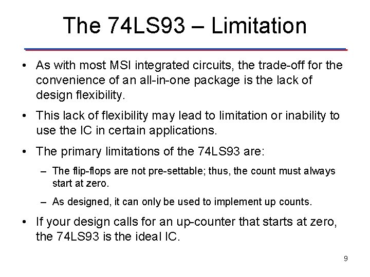 The 74 LS 93 – Limitation • As with most MSI integrated circuits, the