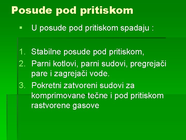 Posude pod pritiskom § U posude pod pritiskom spadaju : 1. Stabilne posude pod