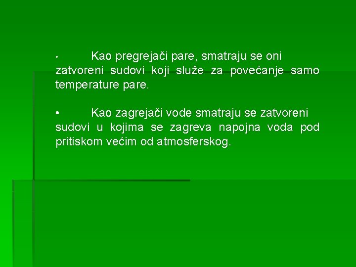 Kao pregrejači pare, smatraju se oni zatvoreni sudovi koji služe za povećanje samo temperature