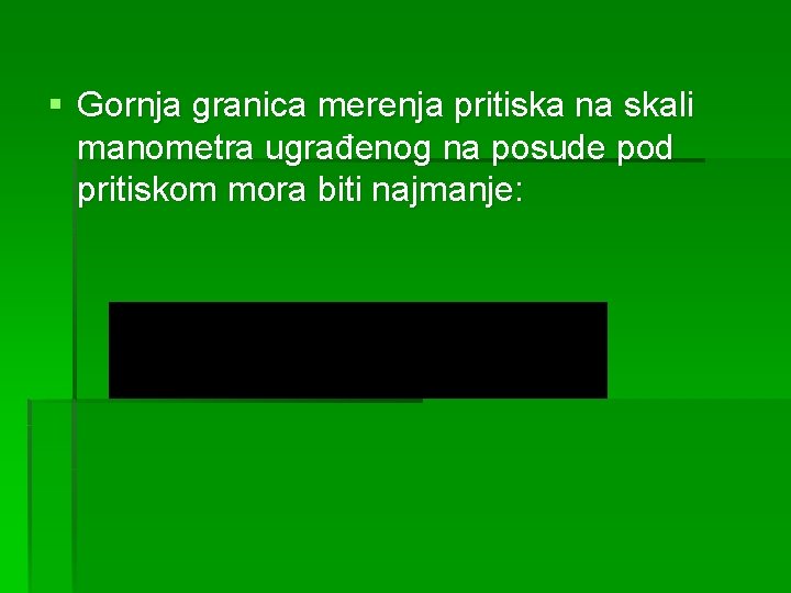 § Gornja granica merenja pritiska na skali manometra ugrađenog na posude pod pritiskom mora