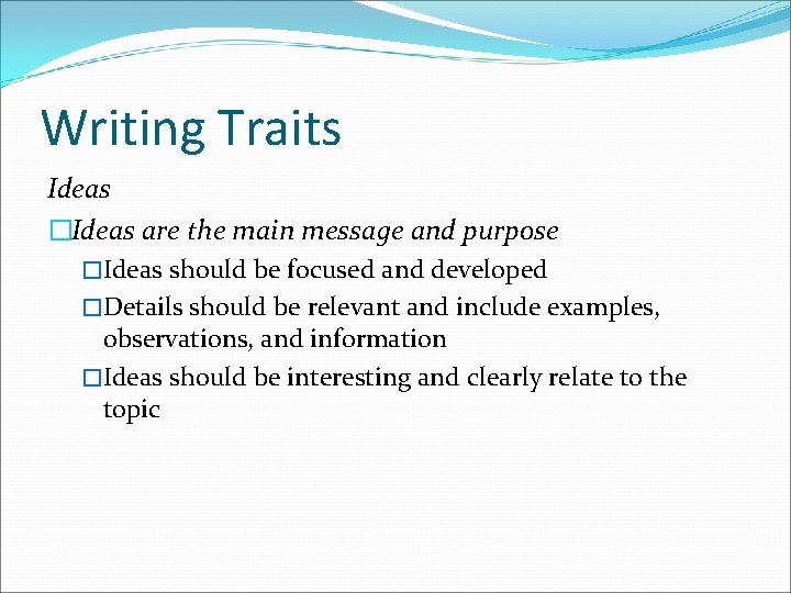 Writing Traits Ideas �Ideas are the main message and purpose �Ideas should be focused