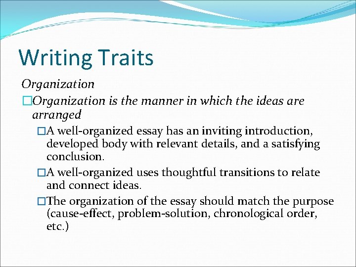 Writing Traits Organization �Organization is the manner in which the ideas are arranged �A