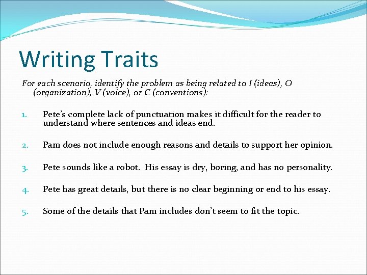 Writing Traits For each scenario, identify the problem as being related to I (ideas),