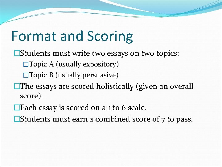 Format and Scoring �Students must write two essays on two topics: �Topic A (usually