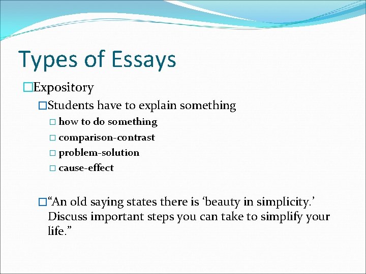 Types of Essays �Expository �Students have to explain something � how to do something