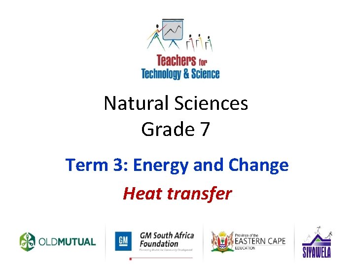 Natural Sciences Grade 7 Term 3: Energy and Change Heat transfer 