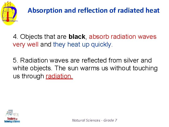 Absorption and reflection of radiated heat 4. Objects that are black, absorb radiation waves