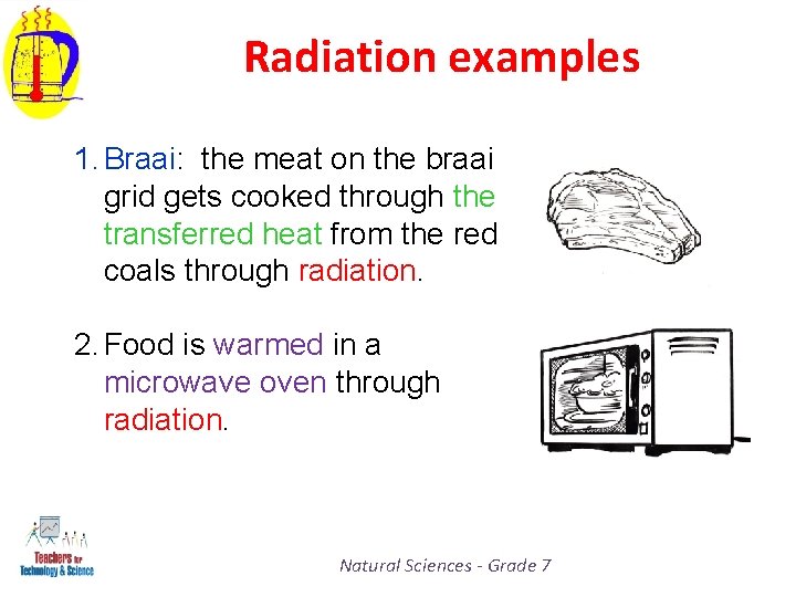 Radiation examples 1. Braai: the meat on the braai grid gets cooked through the