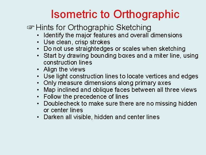 Isometric to Orthographic ☞ Hints for Orthographic Sketching • • • Identify the major