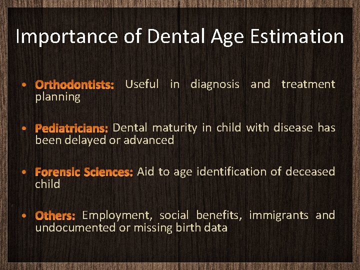 Importance of Dental Age Estimation planning Useful in diagnosis and treatment Dental maturity in