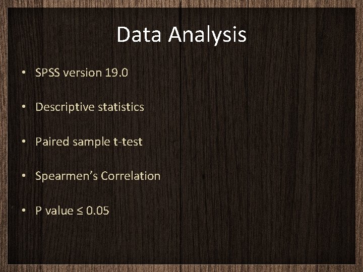 Data Analysis • SPSS version 19. 0 • Descriptive statistics • Paired sample t-test